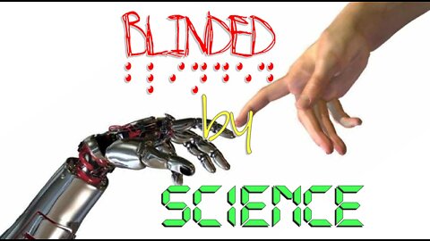 Blinded by Science