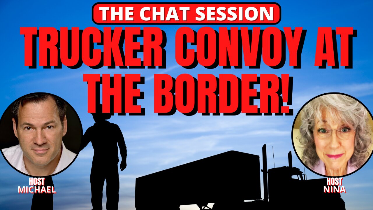 TRUCKER CONVOY AT THE BORDER! | THE CHAT SESSION