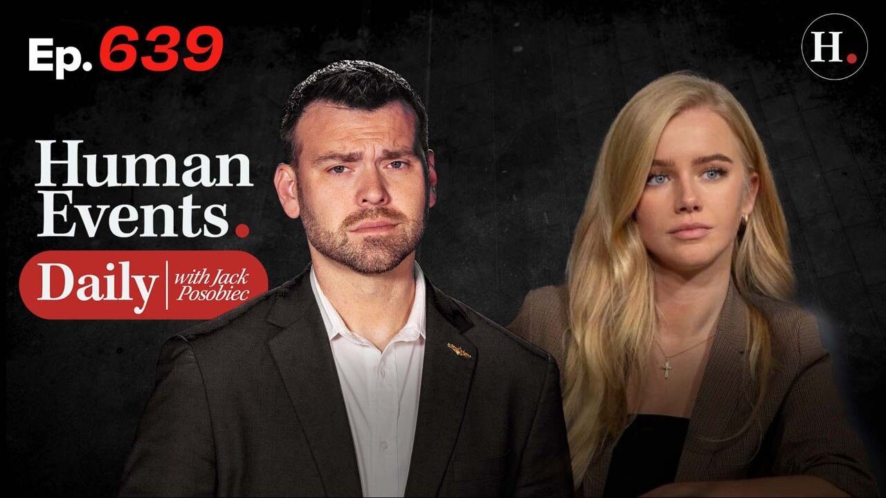 HUMAN EVENTS WITH JACK POSOBIEC EP. 639