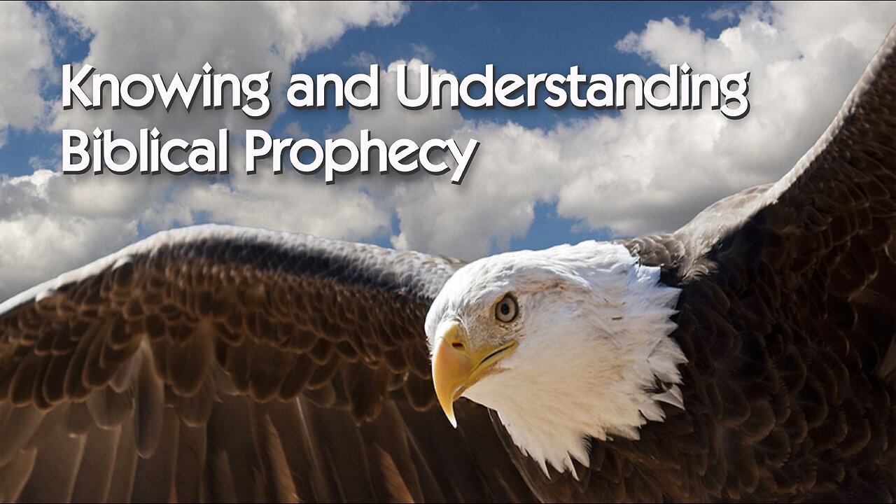 Knowing and Understanding Biblical Prophecy