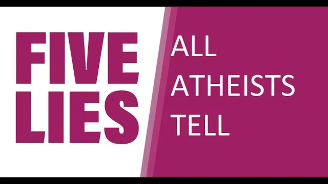 5 Lies All Atheists Tell in 4K