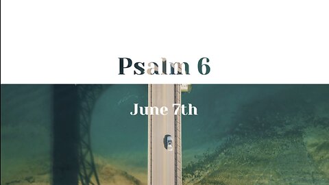 June 7th - Psalm 6 |Reading of Scripture (NASB)|