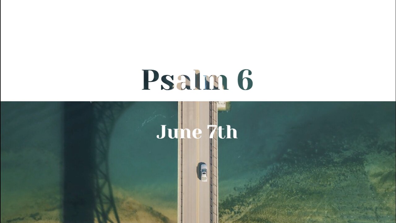 June 7th - Psalm 6 |Reading of Scripture (NASB)|