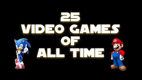 SILVER & T34RIN'S TOP 25 GAMES OF ALL TIME!