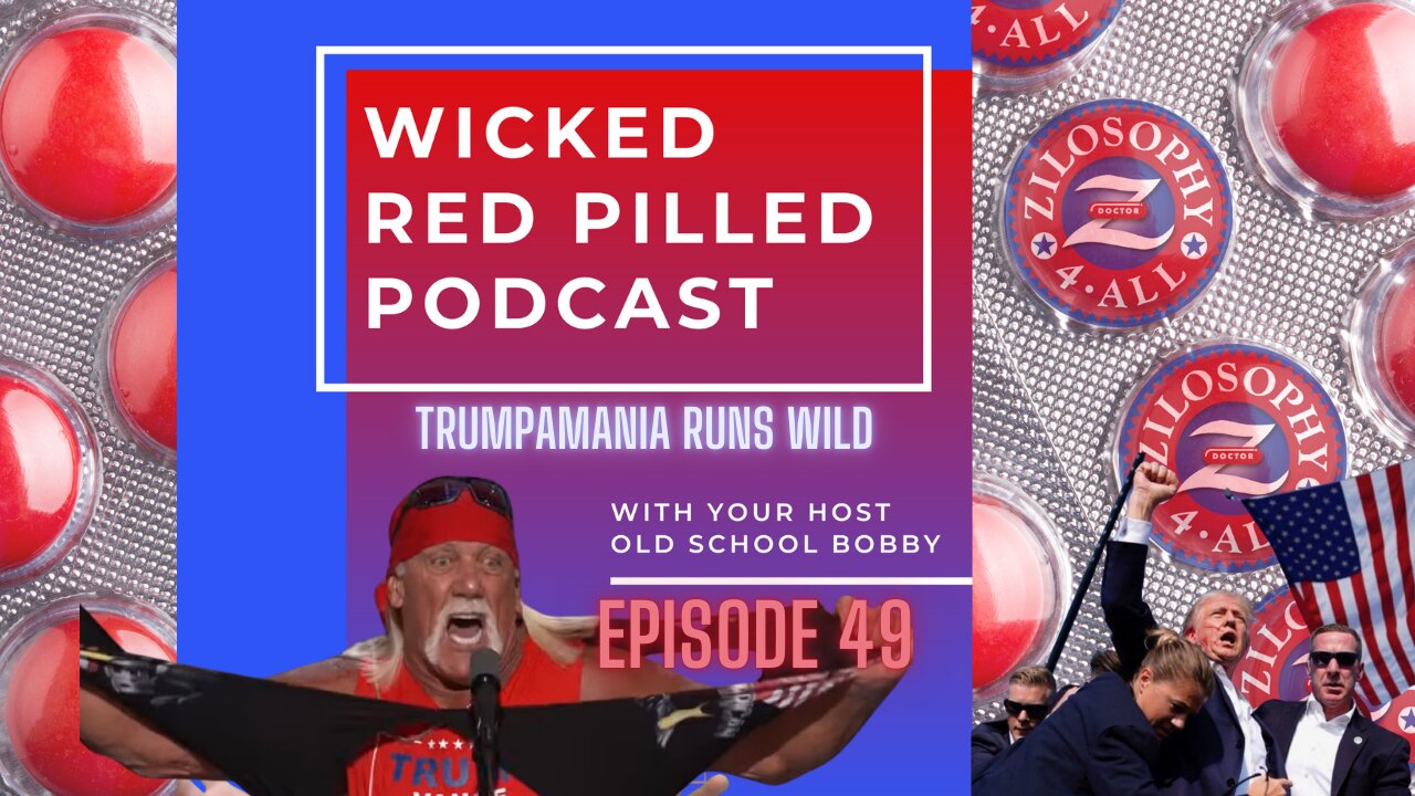 Wicked Red Pilled Podcast #49 - Trumpamania Runs Wild