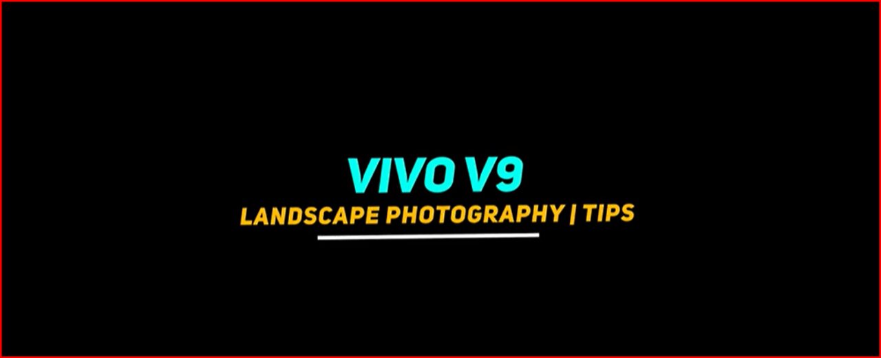 Photography Tips & Tricks for Vivo V9