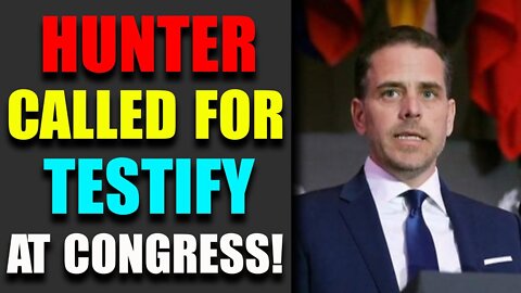 HUNTER CALLED FOR TESTIFY AT CONGRESS