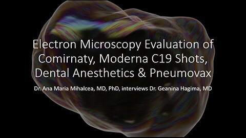 Electron Microscopy of Comirnaty, Moderna C19 Shots, Dental Anestetics & Pneumovax