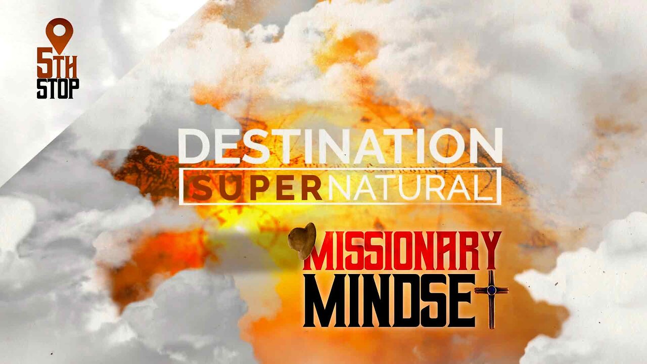 Destination: SUPERNATURAL, Part 5 "Missionary Mindset" - Terry Mize TV