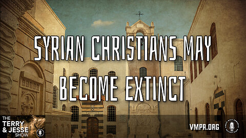 13 Dec 24, The Terry & Jesse Show: Syrian Christians May Become Extinct