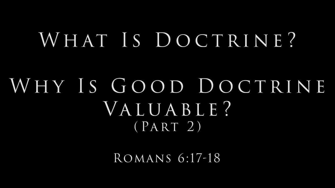 What Is Doctrine? Why Is Good Doctrine Valuable? (Part 2): Romans 6:17-18