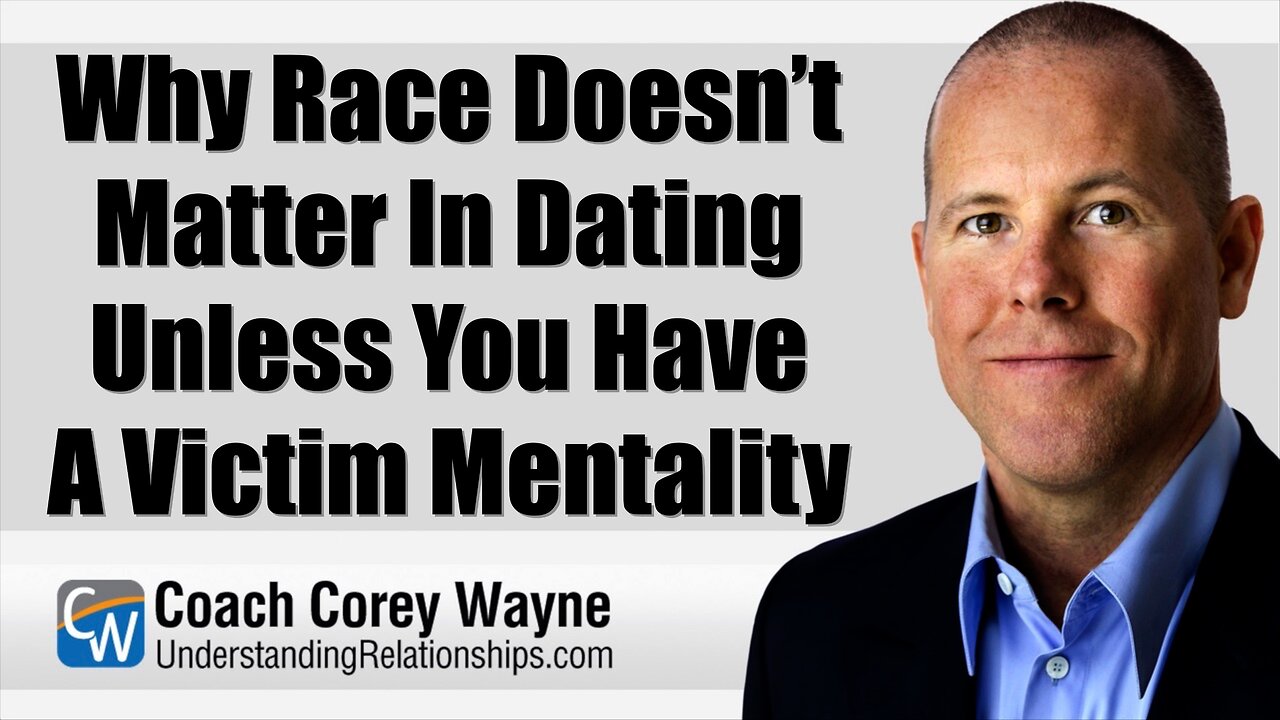 Why Race Doesn’t Matter In Dating Unless You Have A Victim Mentality