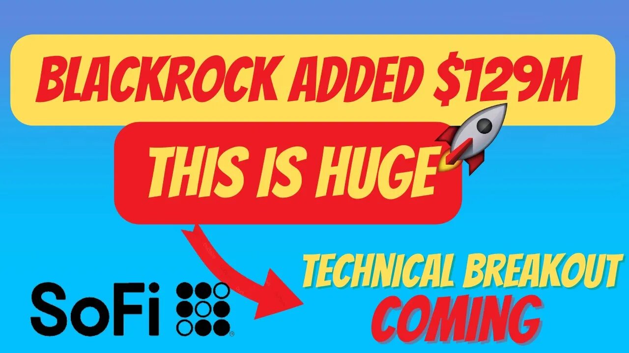 HUGE CATALYST FOR SOFI 💰💰 BLACKROCK ADDS $129M🔥 $SOFI RALLY STARTING