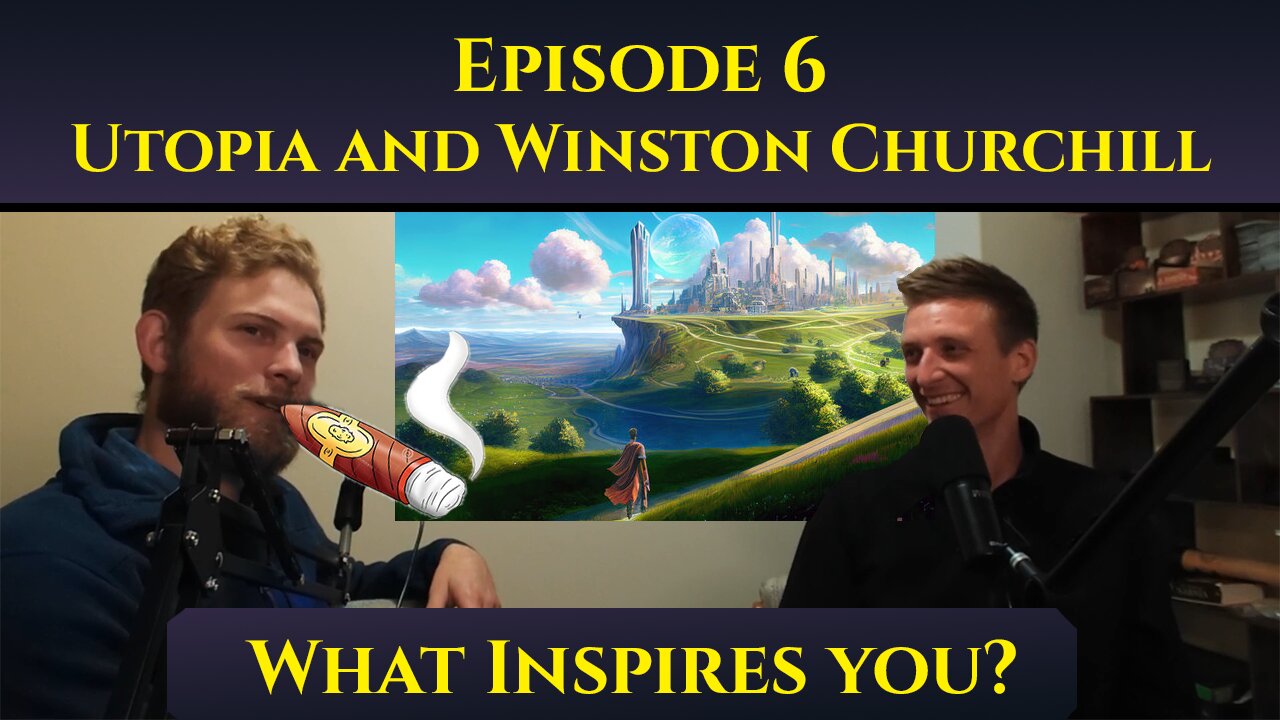 Utopia and Winston Churchill - The 'What Inspires You?' Podcast: Episode 6