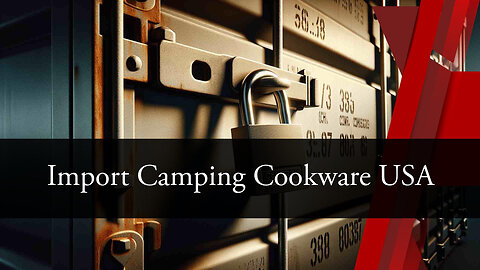 Importing Camping Cooking Equipment into the US