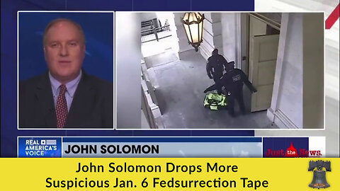John Solomon Drops More Suspicious Jan. 6 Fedsurrection Tape