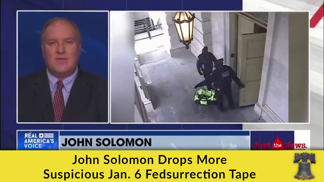 John Solomon Drops More Suspicious Jan. 6 Fedsurrection Tape