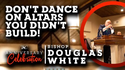 Don't Dance on Altars You Didn't Build! - Bishop Douglas White #preach #upci #apostolic #pentecostal