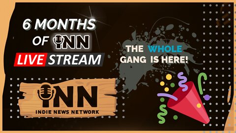 INN 6-Month Anniversary Celebration Roundtable Livestream: Indie News Network @GetIndieNews 