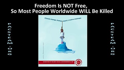 Freedom Is NOT Free, So Most People Worldwide WILL Be Killed