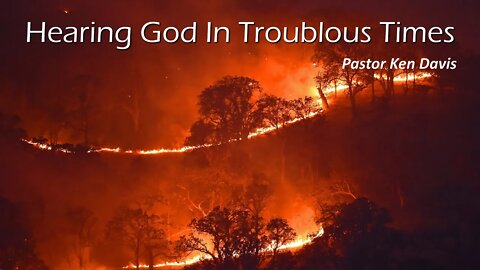 "Hearing God In Troublous Times" Pastor Ken Davis 09-19-20