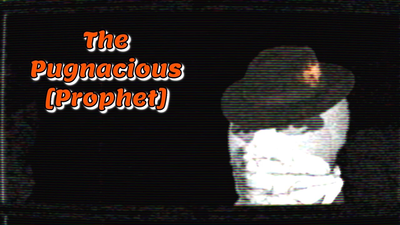 The Pugnacious Prophet | Nothing To See Here: Just a Movie