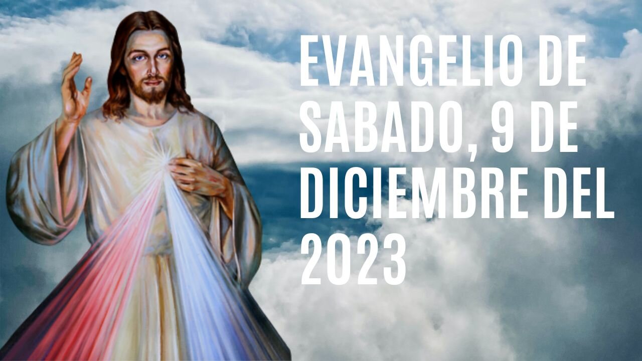 Evangelio de hoy Sábado, 9 de Diciembre del 2023.