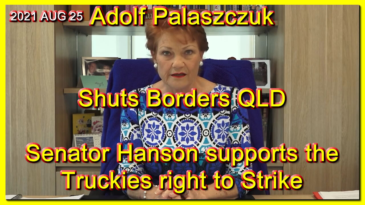 2021 AUG 25 Adolf Palaszczuk Shuts Borders QLD Senator Hanson supports the Truckies right to Strike