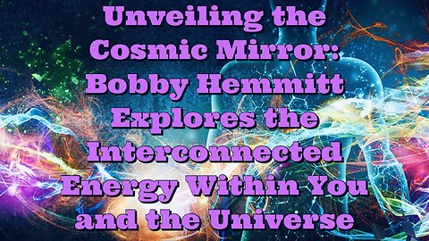 Bobby Hemmitt: The Interconnected Energy Within You and The Universe