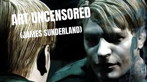 Art Uncensored (James Sunderland)