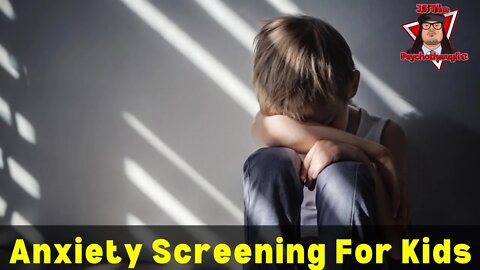 Experts Recommend Anxiety Screening For Young Kids