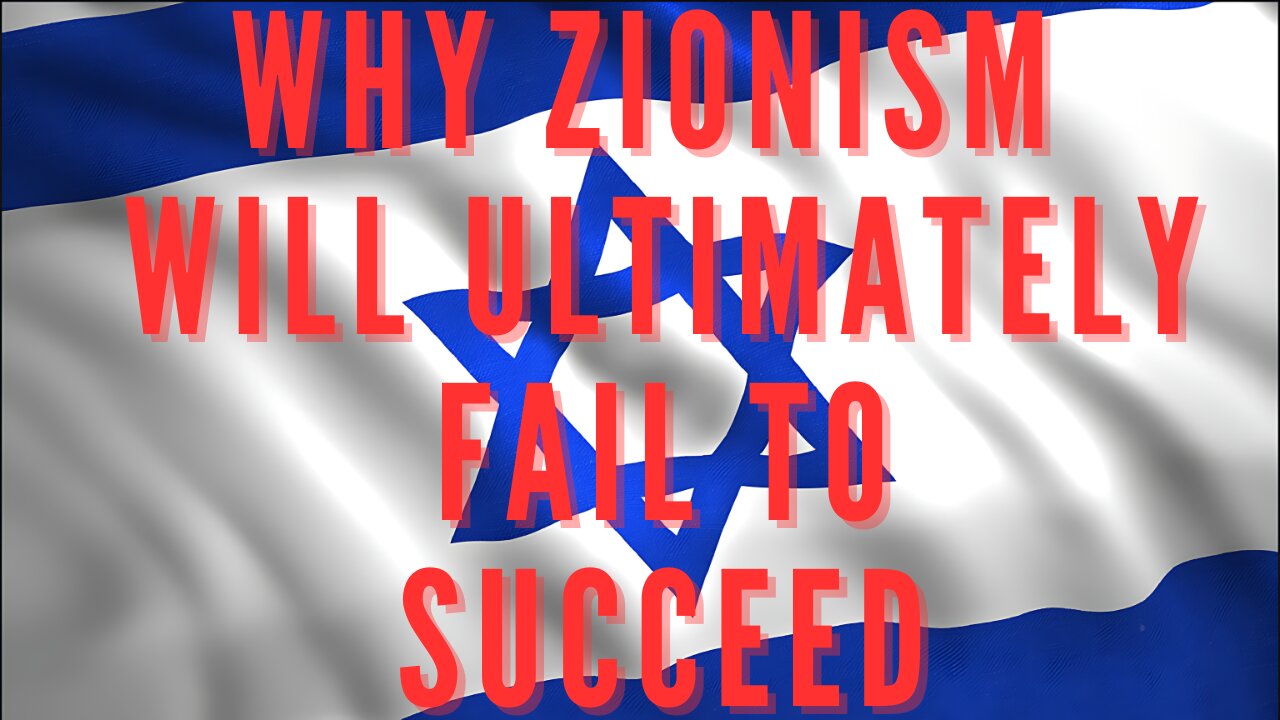 WHY ZIONISM WILL ULTIMATELY FAIL TO SUCCEED