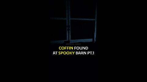 Spooky Coffin Found At Haunted Barn PART 1