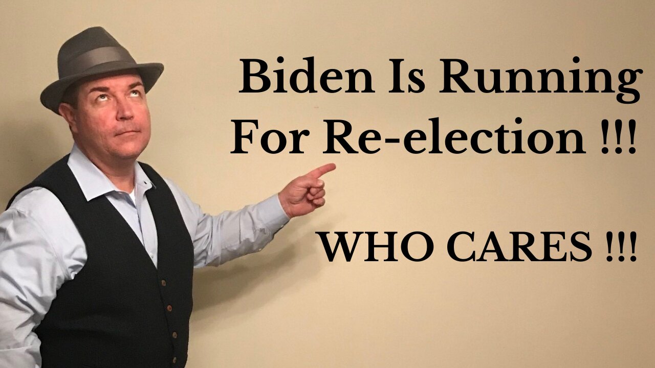 Biden Is Running For Re-election !!! WHO CARES !!!