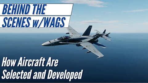 Behind the Scenes in DCS with Wags - How Aircraft are Selected and Developed