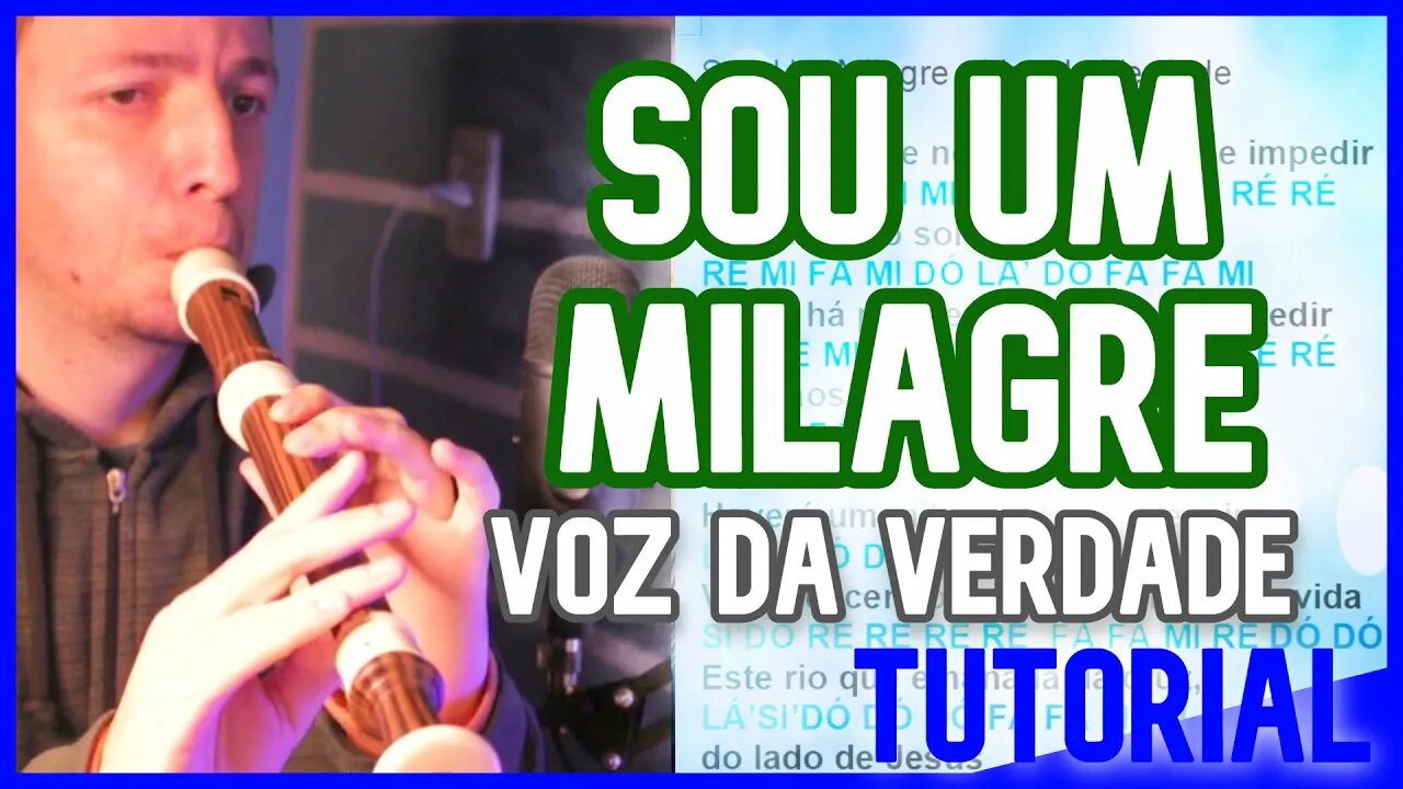 SOU UM MILAGRE - VOZ DA VERDADE - Tutorial para flauta doce contralto