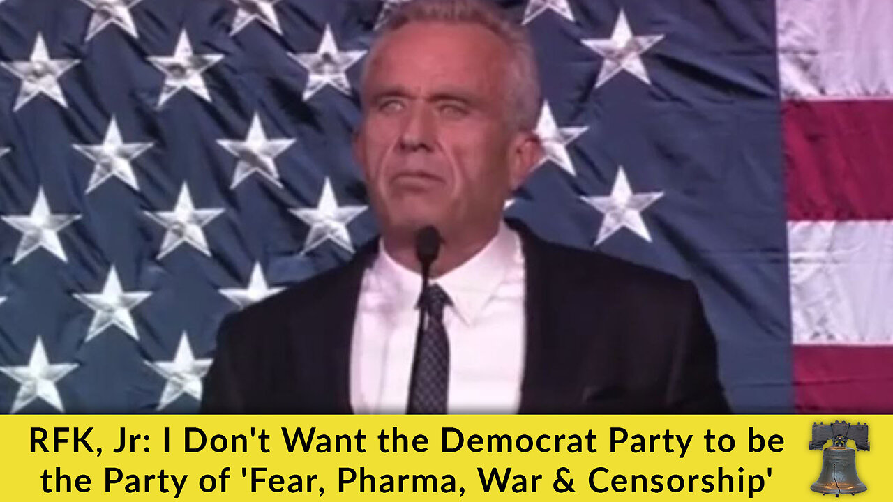 RFK, Jr: I Don't Want the Democrat Party to be the Party of 'Fear, Pharma, War & Censorship'