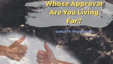 Whose Approval Are You Living For? - Christy Thompson - December 27th, 2020