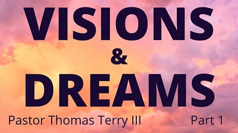 Visions and Dreams | Three Important Visions | Pastor Tom Terry