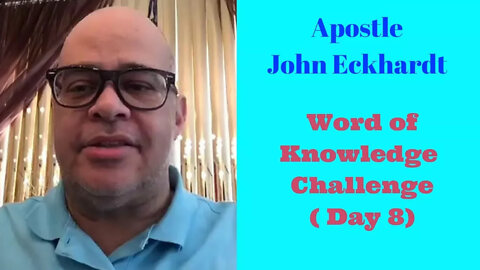 John Eckhardt-Word of Knowledge Challenge (Day 8)