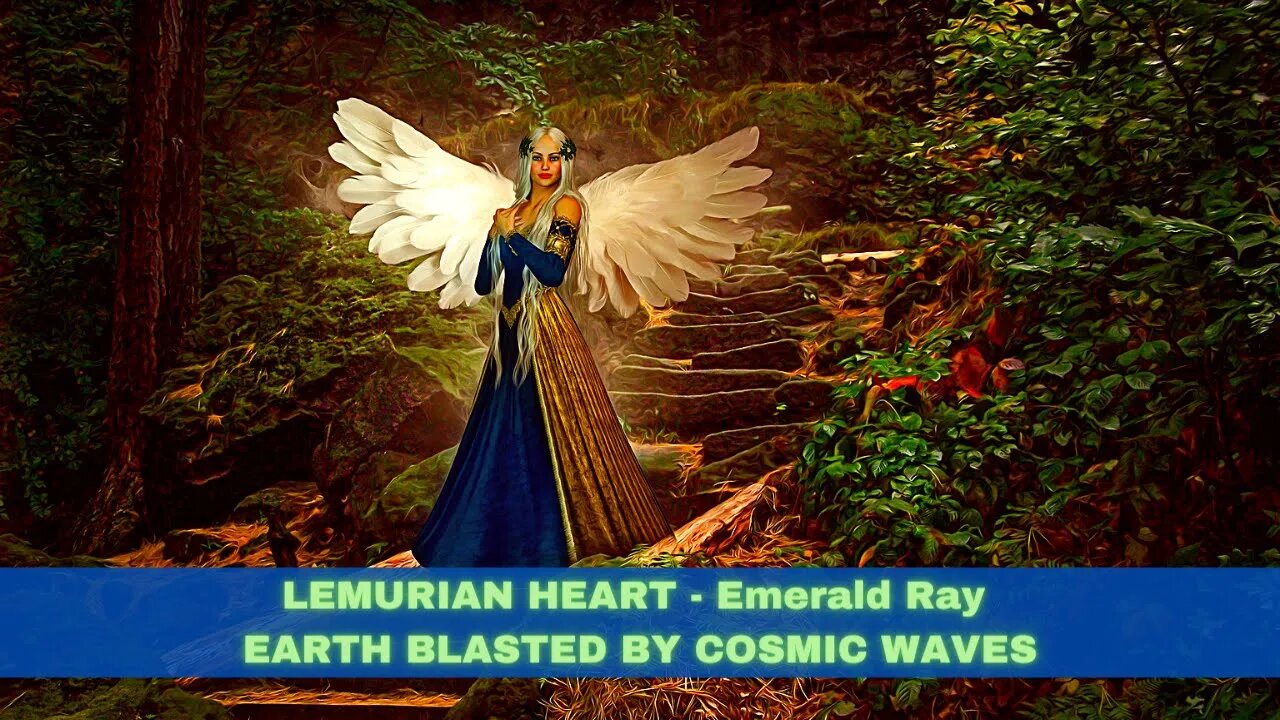 LEMURIAN HEART ~ Emerald Ray ~ EARTH BLASTED BY COSMIC WAVES ~ The Fire of Time!