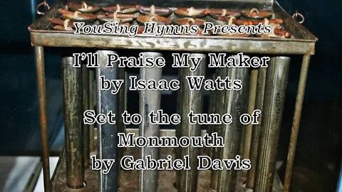 I'll Praise My Maker (Monmouth)