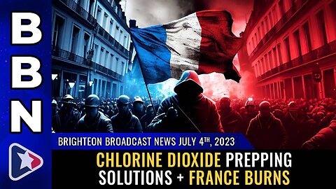 July 4, 2023 - Chlorine dioxide prepping solutions + France BURNS