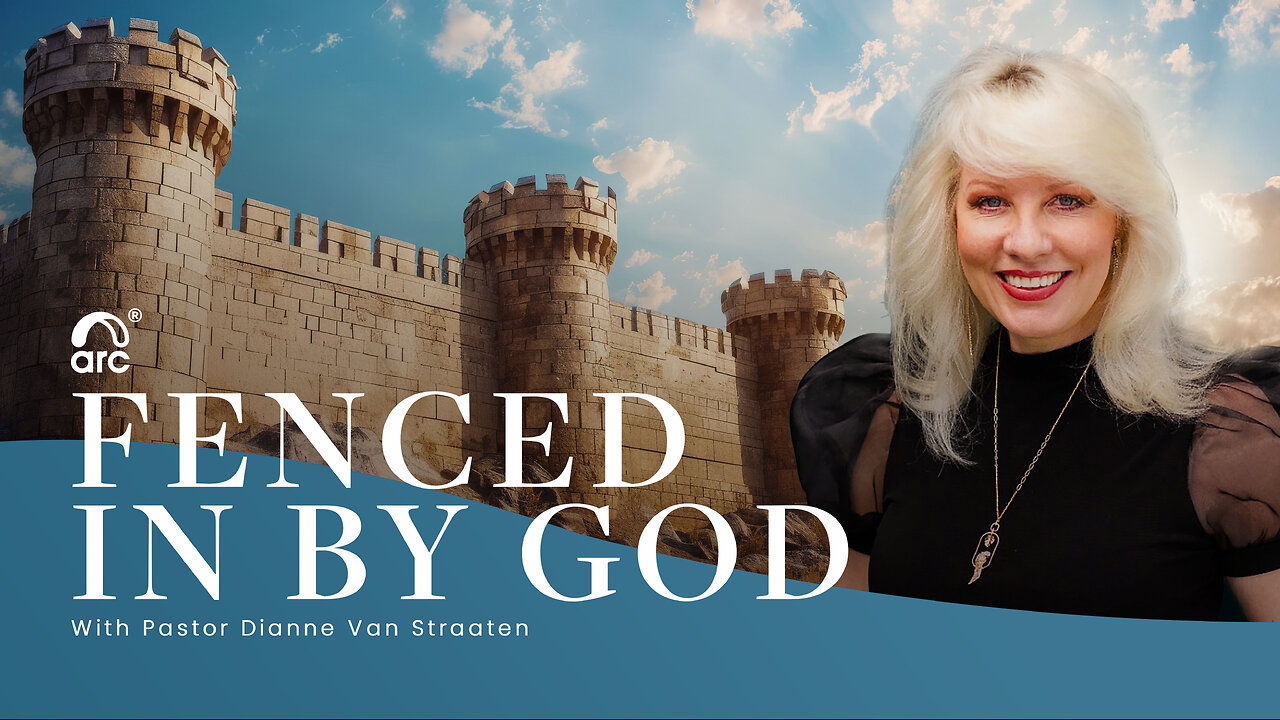 Fenced in by God | Dianne Van Straaten | Arc Ministries | Arc.tv