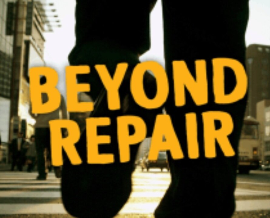 BEYOND REPAIR