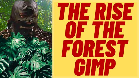 The Rise Of The Forest Gimp