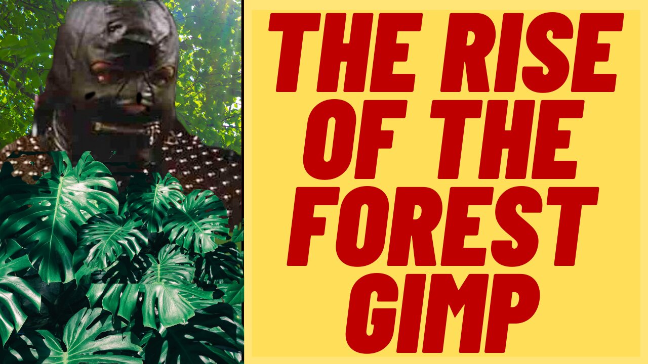 The Rise Of The Forest Gimp