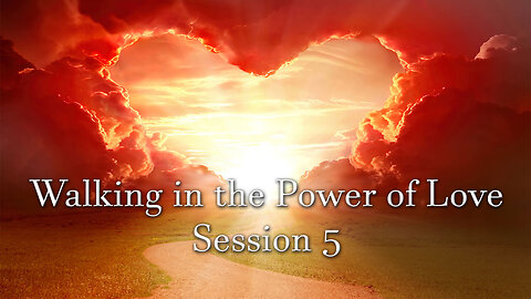 Walking in the Power of Love (Session 5) - Dr. Larry Ollison