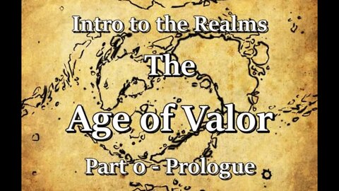 Intro to the Realms S3E4 - Age of Valor; Part 0 - Prologue