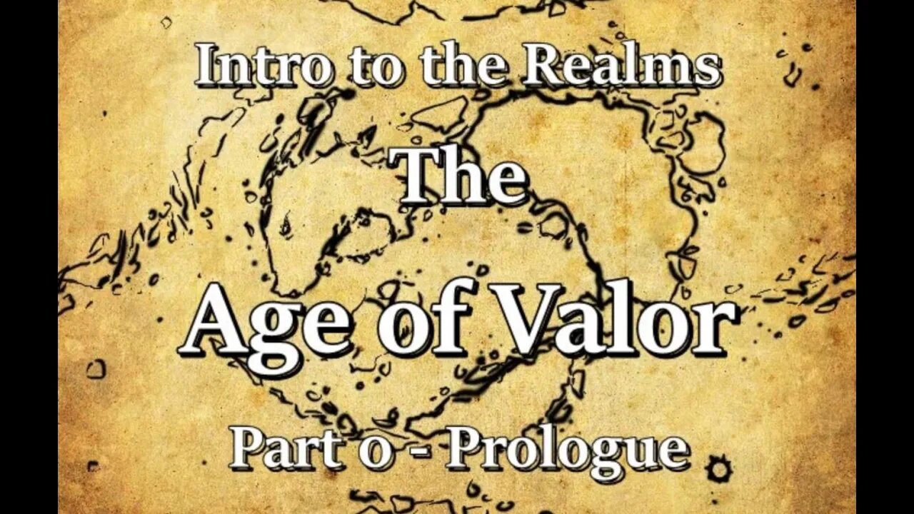 Intro to the Realms S3E4 - Age of Valor; Part 0 - Prologue